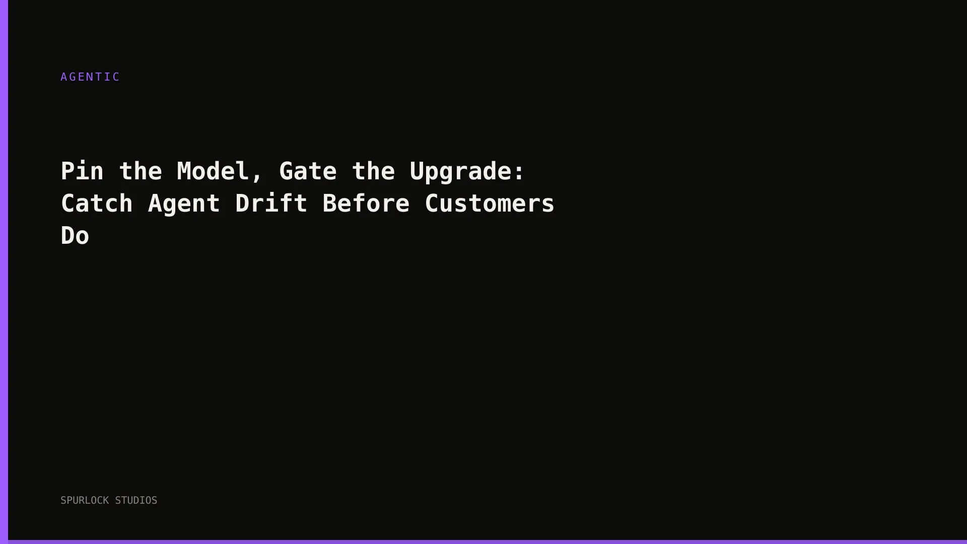 Pin the Model, Gate the Upgrade: Catch Agent Drift Before Customers Do