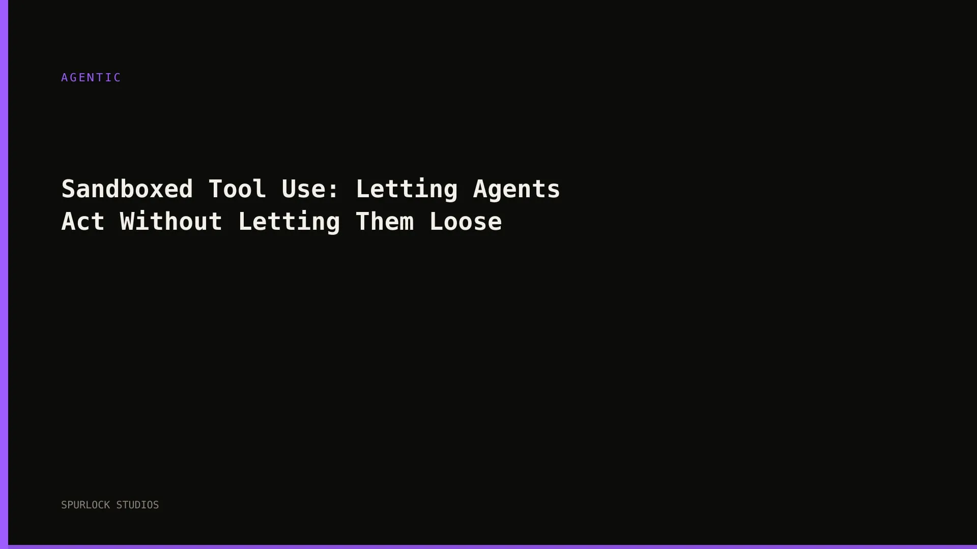 Sandboxed Tool Use: Letting Agents Act Without Letting Them Loose