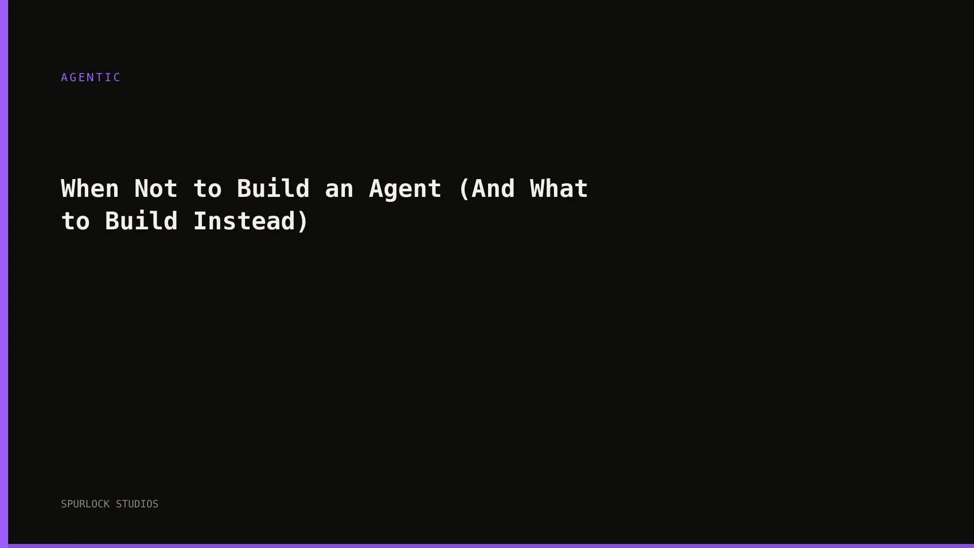 When Not to Build an Agent (And What to Build Instead)